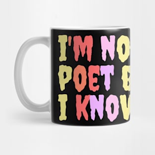 I'm not a Poet but I Know it Mug